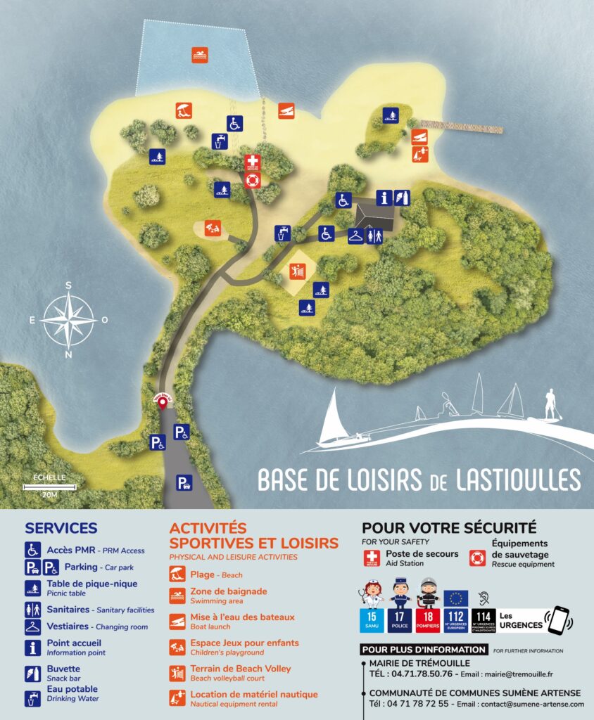 Cette carte représente en plan de masse la base de loisirs de Lastioulles située sur une presqu’île du lac de Lastioulles.

La carte présente une orientation Sud-Nord. En bas de la carte, au Nord, se situe le parking avec au plus près du chemin d’accès deux places pour les personnes à mobilité réduite.

Une épingle « Vous êtes ici » permet de situer le panneau d’affichage présentant cette carte, et qui se trouve près de deux places pour personnes à mobilité réduite. De ce point, le cheminement va en direction du Sud-Ouest sur environ 60m sur le bras de terre permettant de relier la presqu’île à la zone de parking.

Après 60m, si l’on continue tout droit, se trouve sur notre gauche une aire de jeux d’enfant et au bout du cheminement le poste de secours qui possède des équipements de sauvetage ainsi que la plage avec un chemin d’accès à l’eau pour les personnes à mobilité réduite.

A partir du poste de secours une ligne matérialisée par des rochers sépare la plage en deux parties. A droite des rochers (c’est-à-dire au Sud-Ouest) se trouve la mise à l’eau des bateaux et à gauche (c’est-à-dire au Sud-Est) la plage avec une zone de baignade délimitée.

Après 60m à partir de ce panneau d’affichage le cheminement offre un accès sur la droite pour accéder à un bâtiment qui a au Nord des vestiaires et toilettes et au Sud (côté plage) un point d’accueil et une buvette.

En contrebas du point d’accueil une plage est dédiée à la mise à l’eau des bateaux et la location de matériel nautique.

Un terrain de Beach Volley se trouve à droite de l’accès au bâtiment de la base nautique.

Sur le site 4 tables de pique-nique sont présentes : deux à proximité du terrain de beach volley et deux à proximité de la plage avec zone de baignade.

Sur le site deux points d’alimentation en eau potable sont présents : un proche de la zone de baignade et du poste de secours et un sur le cheminement d’accès au bâtiment d’accueil de la base de loisirs.

Les numéros de téléphone d’urgence sont le 15 pour le samu, le 17 pour la police, le 18 pour les pompiers, le 112 est le numéro d’urgences européen et le 114 le numéro d’urgences pour les personnes sourdes et malentendantes.

Pour plus d’information :

Mairie de Trémouille, tél : 04 71 78 50 76, Mail : mairie@tremouille.fr

Sumène Artense communauté, tél : 04 71 40 62 66, Mail contact@sumene-artense.com

Merci de traiter ce site avec respect et de jeter et trier vos déchets dans les poubelles. Sur le site il est interdit de faire du camping sauvage ou bivouac, interdit de faire des feux de camp, interdit d’accéder en véhicule motorisé, interdit aux animaux même en laisse, interdit de naviguer la nuit. Ces indications résument en partie la réglementation en vigueur sur le site, pour plus de précisions merci de vous référer à l’arrêté municipal portant règlement particulier de police pour l’exercice de la navigation de plaisance et des activités sportives diverses sur le plan d’eau de la retenue du barrage de Lastioulles dans le département du Cantal. - Agrandir l'image, fenêtre modale